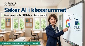 Thumbnail för Säker AI i klassrummet – Gemini och GDPR i Danderyd